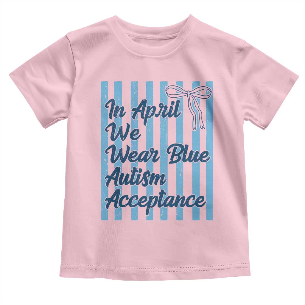 Autism Acceptance Toddler T Shirt In April We Wear Blue Support Neurodivergent