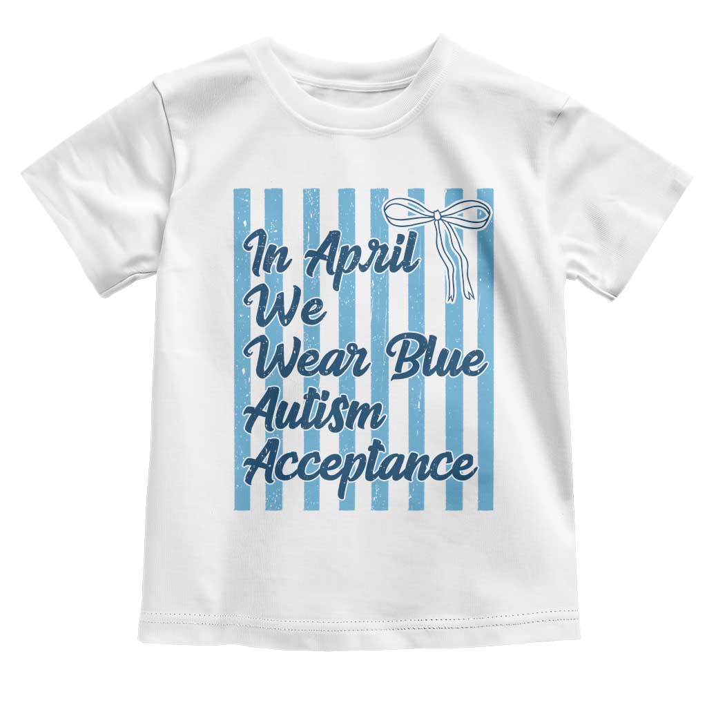Autism Acceptance Toddler T Shirt In April We Wear Blue Support Neurodivergent