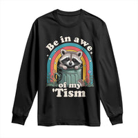 Be in Awe of My Tism Long Sleeve Shirt Funny Raccoon Autism Acceptance