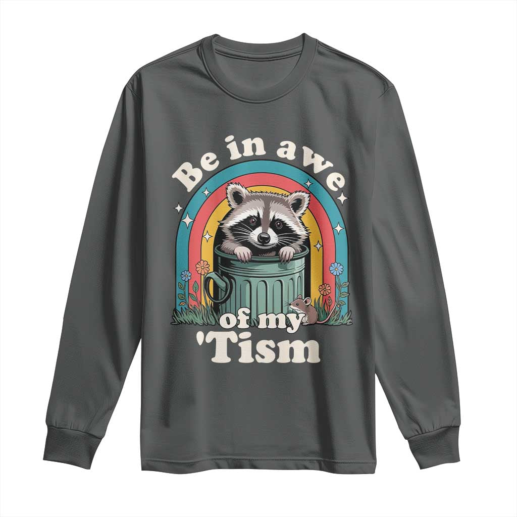 Be in Awe of My Tism Long Sleeve Shirt Funny Raccoon Autism Acceptance