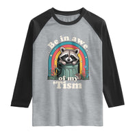 Be in Awe of My Tism Raglan Shirt Funny Raccoon Autism Acceptance