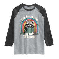 Be in Awe of My Tism Raglan Shirt Funny Raccoon Autism Acceptance