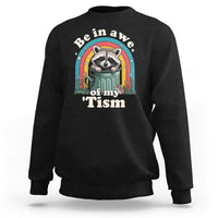 Be in Awe of My Tism Sweatshirt Funny Raccoon Autism Acceptance