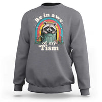 Be in Awe of My Tism Sweatshirt Funny Raccoon Autism Acceptance