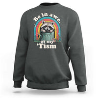 Be in Awe of My Tism Sweatshirt Funny Raccoon Autism Acceptance