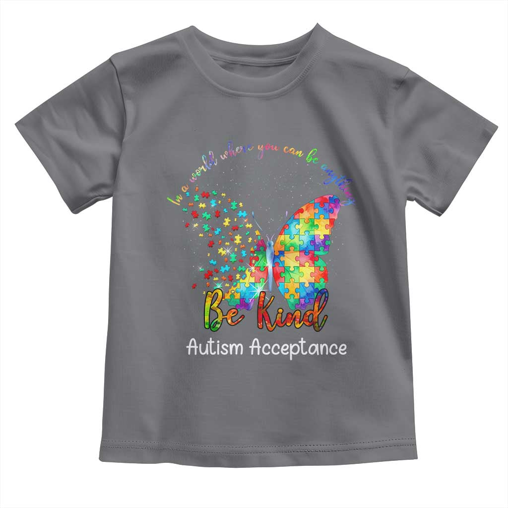 Autism Acceptance Toddler T Shirt In A World Where You Can Be Anything Be Kind Butterfly Puzzle