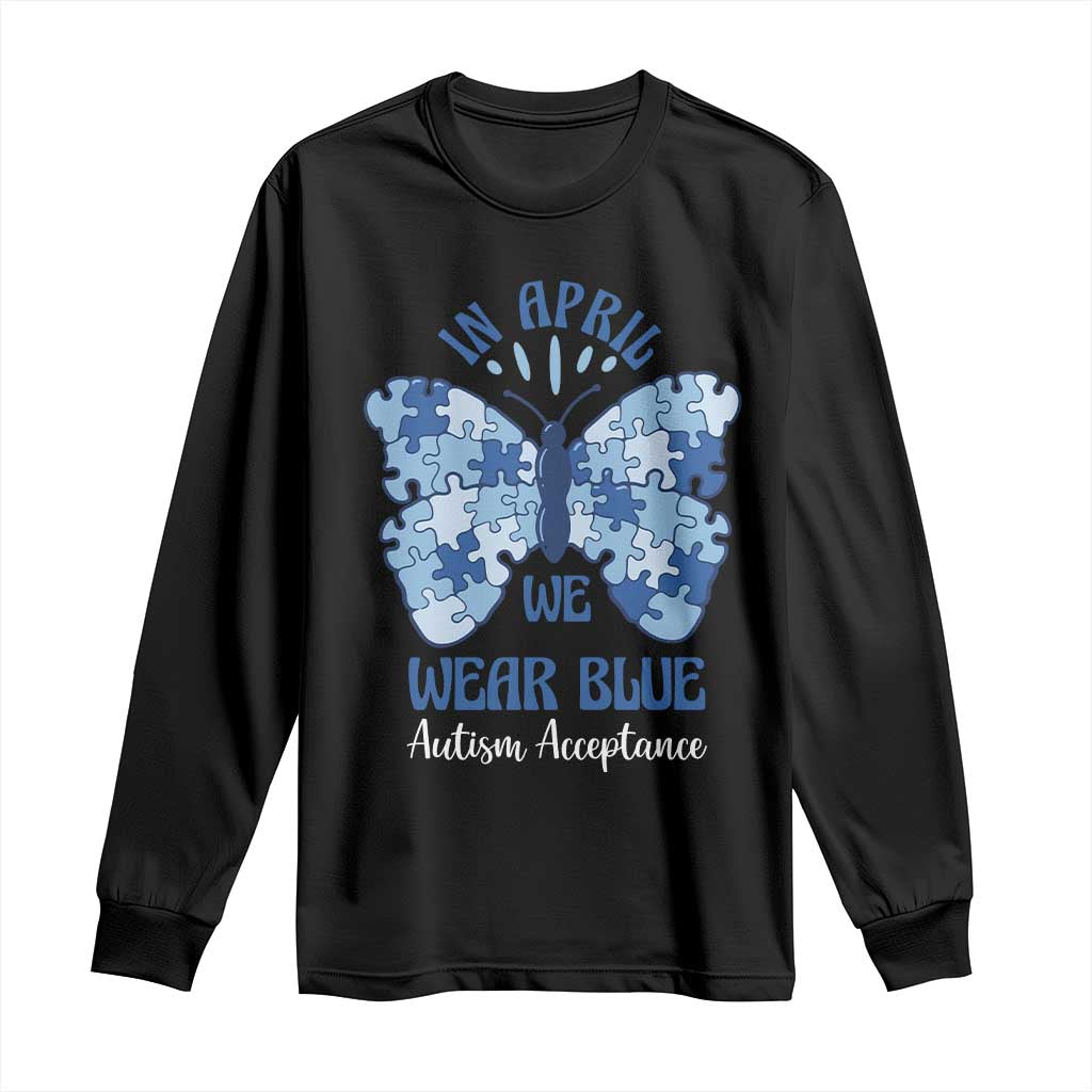 Autism Acceptance Long Sleeve Shirt In April We Wear Blue Special Education Teacher
