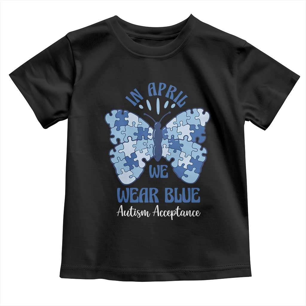 Autism Acceptance Toddler T Shirt In April We Wear Blue Special Education Teacher
