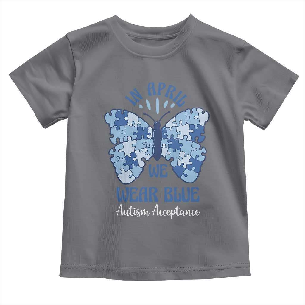 Autism Acceptance Toddler T Shirt In April We Wear Blue Special Education Teacher
