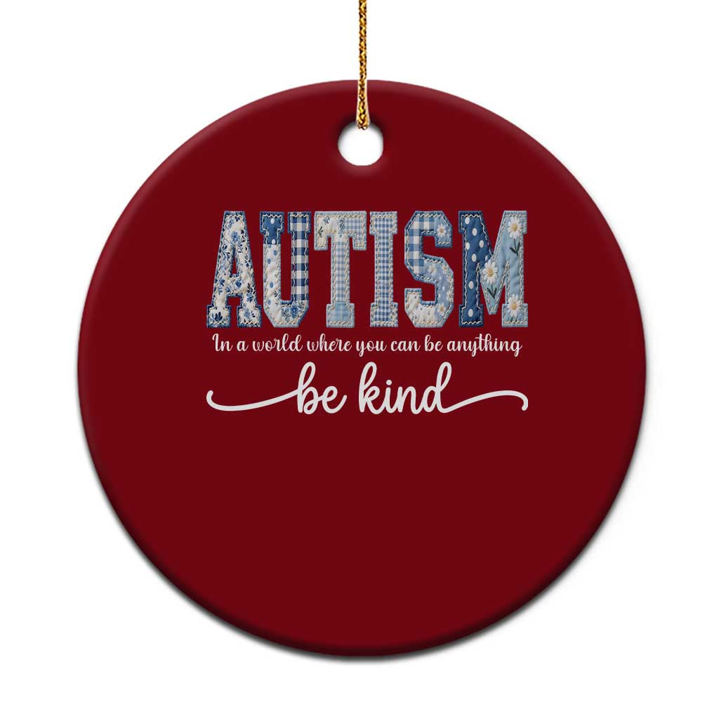 Autism Acceptance Ceramic Ornament In A World Where You Can Be Anything Be Kind