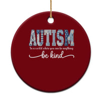 Autism Acceptance Ceramic Ornament In A World Where You Can Be Anything Be Kind
