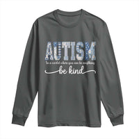 Autism Acceptance Long Sleeve Shirt In A World Where You Can Be Anything Be Kind