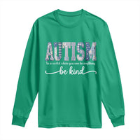 Autism Acceptance Long Sleeve Shirt In A World Where You Can Be Anything Be Kind