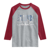 Autism Acceptance Raglan Shirt In A World Where You Can Be Anything Be Kind