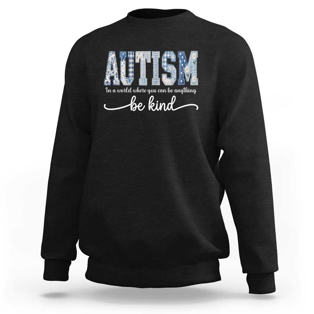 Autism Acceptance Sweatshirt In A World Where You Can Be Anything Be Kind