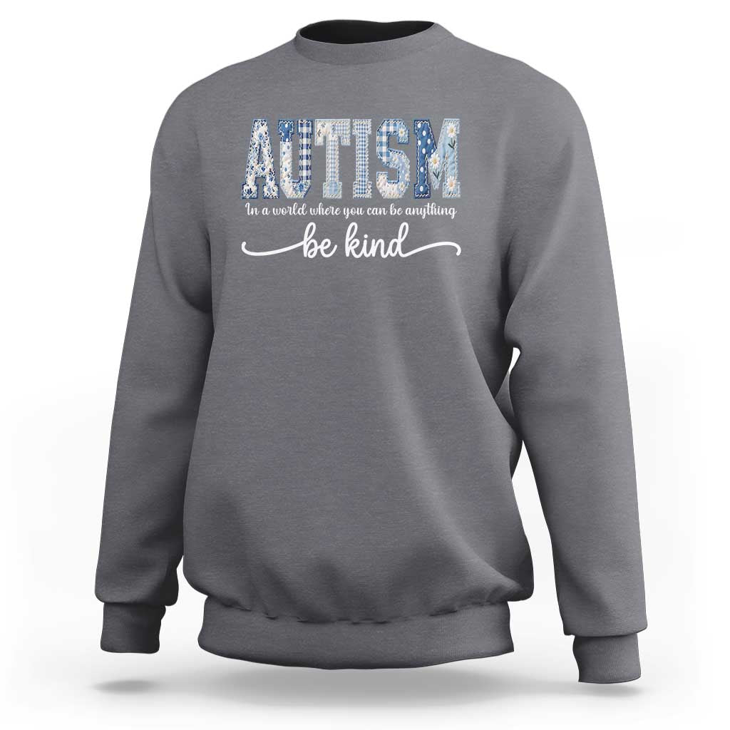 Autism Acceptance Sweatshirt In A World Where You Can Be Anything Be Kind