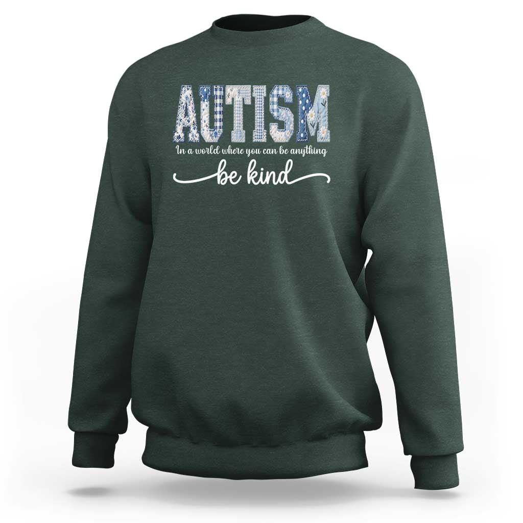Autism Acceptance Sweatshirt In A World Where You Can Be Anything Be Kind