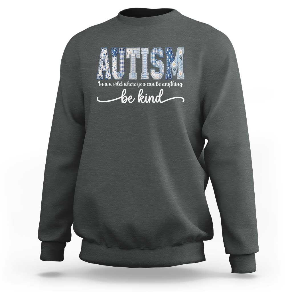 Autism Acceptance Sweatshirt In A World Where You Can Be Anything Be Kind