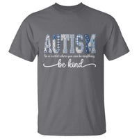 Autism Acceptance T Shirt In A World Where You Can Be Anything Be Kind