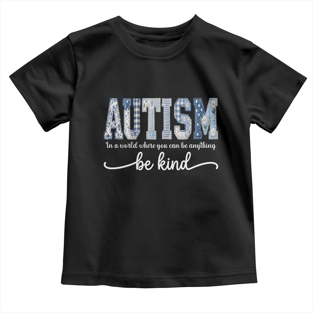 Autism Acceptance Toddler T Shirt In A World Where You Can Be Anything Be Kind