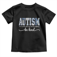 Autism Acceptance Toddler T Shirt In A World Where You Can Be Anything Be Kind