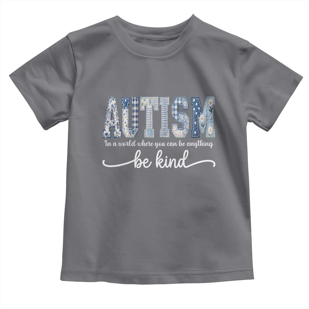 Autism Acceptance Toddler T Shirt In A World Where You Can Be Anything Be Kind