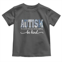 Autism Acceptance Toddler T Shirt In A World Where You Can Be Anything Be Kind