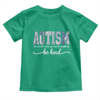 Autism Acceptance Toddler T Shirt In A World Where You Can Be Anything Be Kind