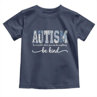 Autism Acceptance Toddler T Shirt In A World Where You Can Be Anything Be Kind