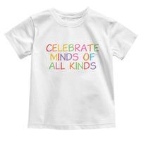 Autism Acceptance Toddler T Shirt Celebrate Minds of All Kinds
