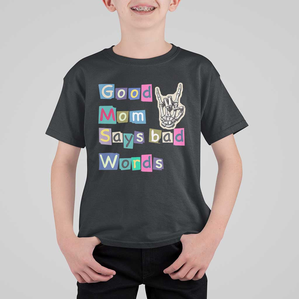 Good Moms Say Bad Words T Shirt For Kid Funny Sarcastic Mom Mother’s Day Gift