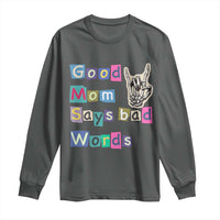 Good Moms Say Bad Words Long Sleeve Shirt Funny Sarcastic Mom Mother’s Day Gift