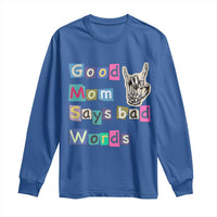 Good Moms Say Bad Words Long Sleeve Shirt Funny Sarcastic Mom Mother’s Day Gift