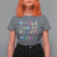 Good Moms Say Bad Words T Shirt For Women Funny Sarcastic Mom Mother’s Day Gift