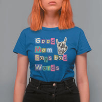 Good Moms Say Bad Words T Shirt For Women Funny Sarcastic Mom Mother’s Day Gift