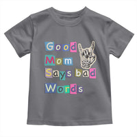Good Moms Say Bad Words Toddler T Shirt Funny Sarcastic Mom Mother’s Day Gift