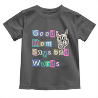 Good Moms Say Bad Words Toddler T Shirt Funny Sarcastic Mom Mother’s Day Gift