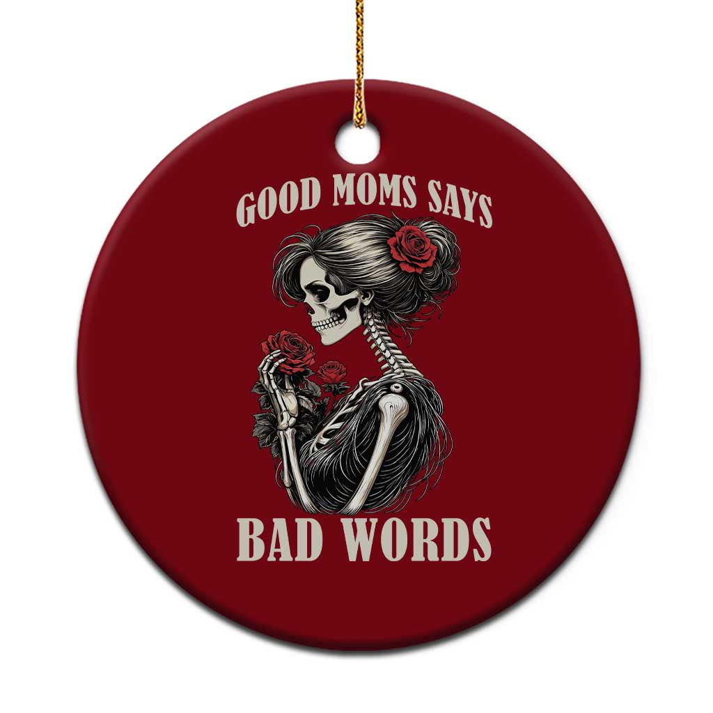Good Moms Say Bad Words Ceramic Ornament Funny Sarcastic Skeleton Mom Mother’s Day