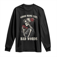 Good Moms Say Bad Words Long Sleeve Shirt Funny Sarcastic Skeleton Mom Mother’s Day