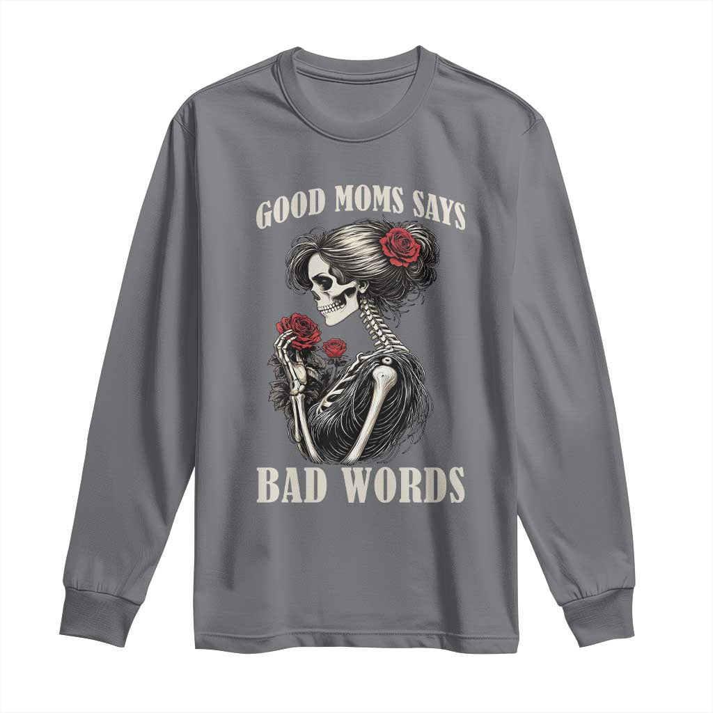 Good Moms Say Bad Words Long Sleeve Shirt Funny Sarcastic Skeleton Mom Mother’s Day