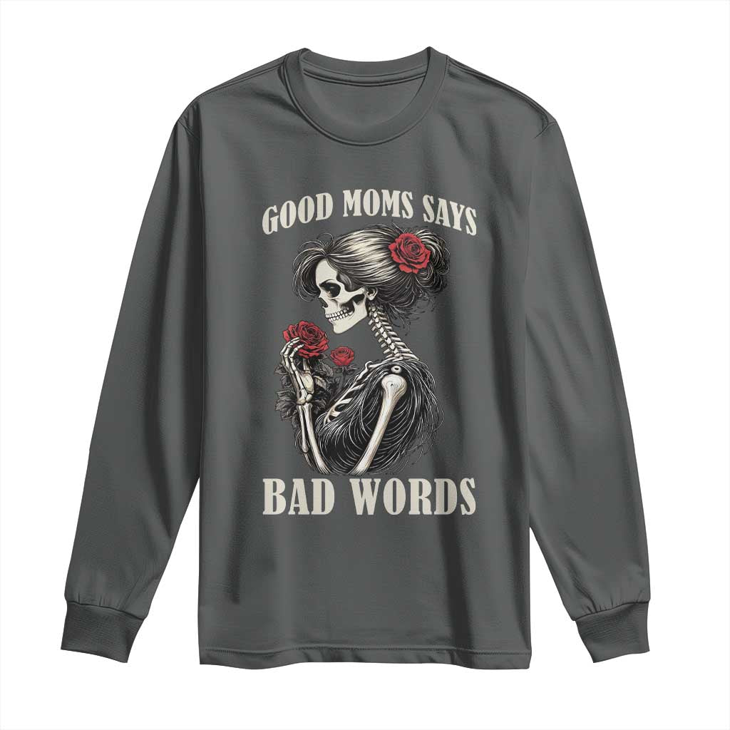 Good Moms Say Bad Words Long Sleeve Shirt Funny Sarcastic Skeleton Mom Mother’s Day
