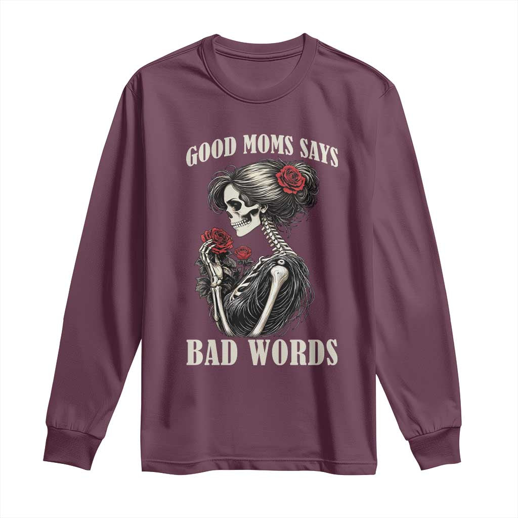 Good Moms Say Bad Words Long Sleeve Shirt Funny Sarcastic Skeleton Mom Mother’s Day