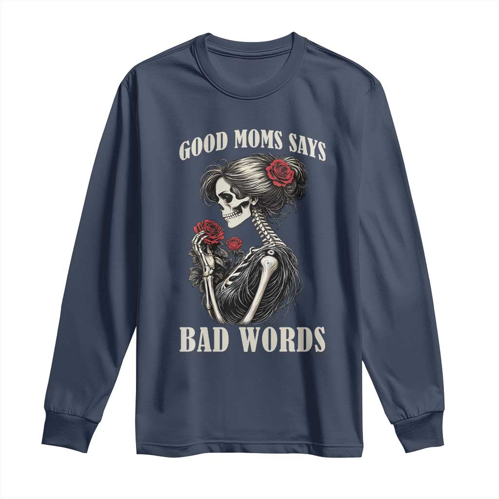 Good Moms Say Bad Words Long Sleeve Shirt Funny Sarcastic Skeleton Mom Mother’s Day