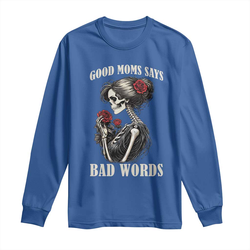 Good Moms Say Bad Words Long Sleeve Shirt Funny Sarcastic Skeleton Mom Mother’s Day