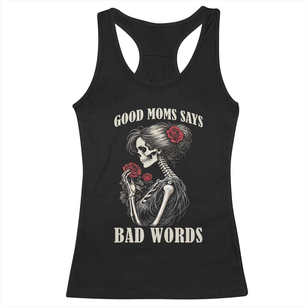 Good Moms Say Bad Words Racerback Tank Top Funny Sarcastic Skeleton Mom Mother’s Day