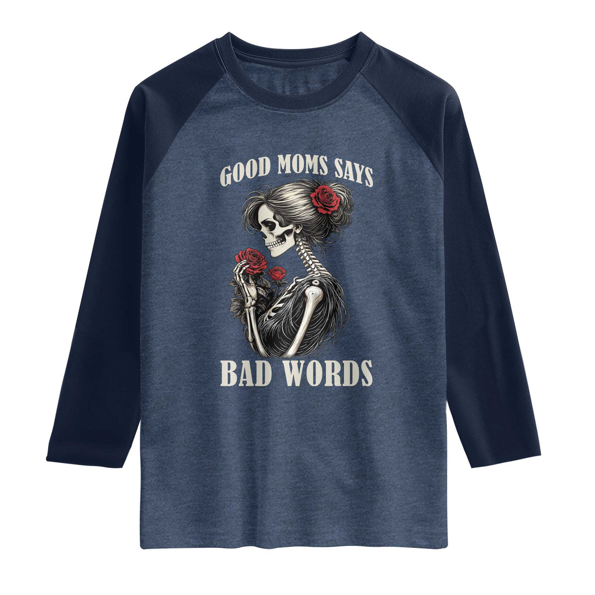 Good Moms Say Bad Words Raglan Shirt Funny Sarcastic Skeleton Mom Mother’s Day
