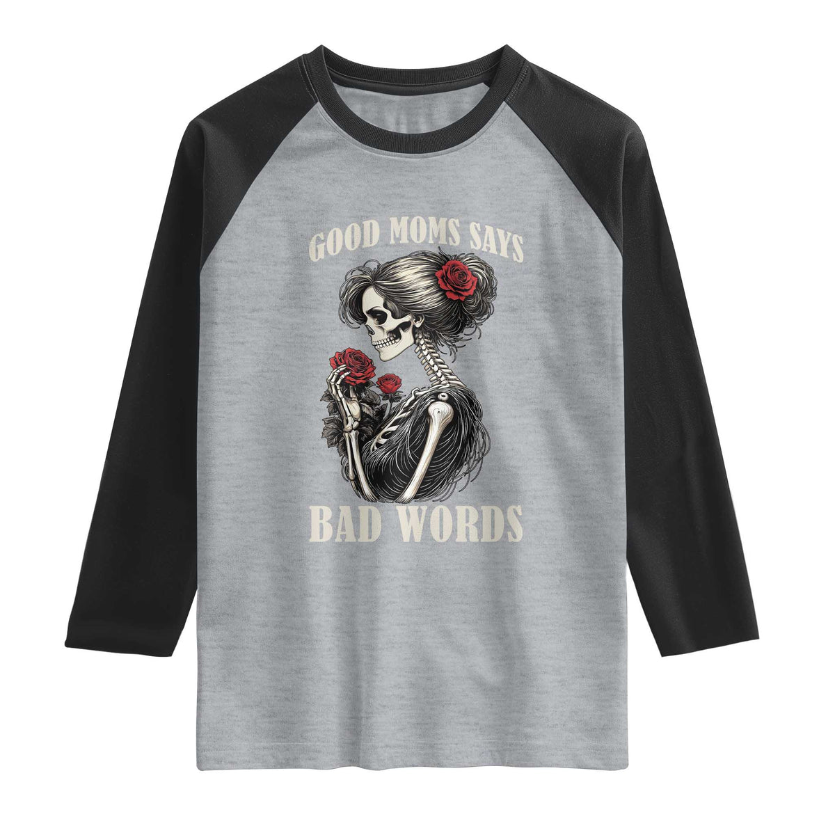 Good Moms Say Bad Words Raglan Shirt Funny Sarcastic Skeleton Mom Mother’s Day