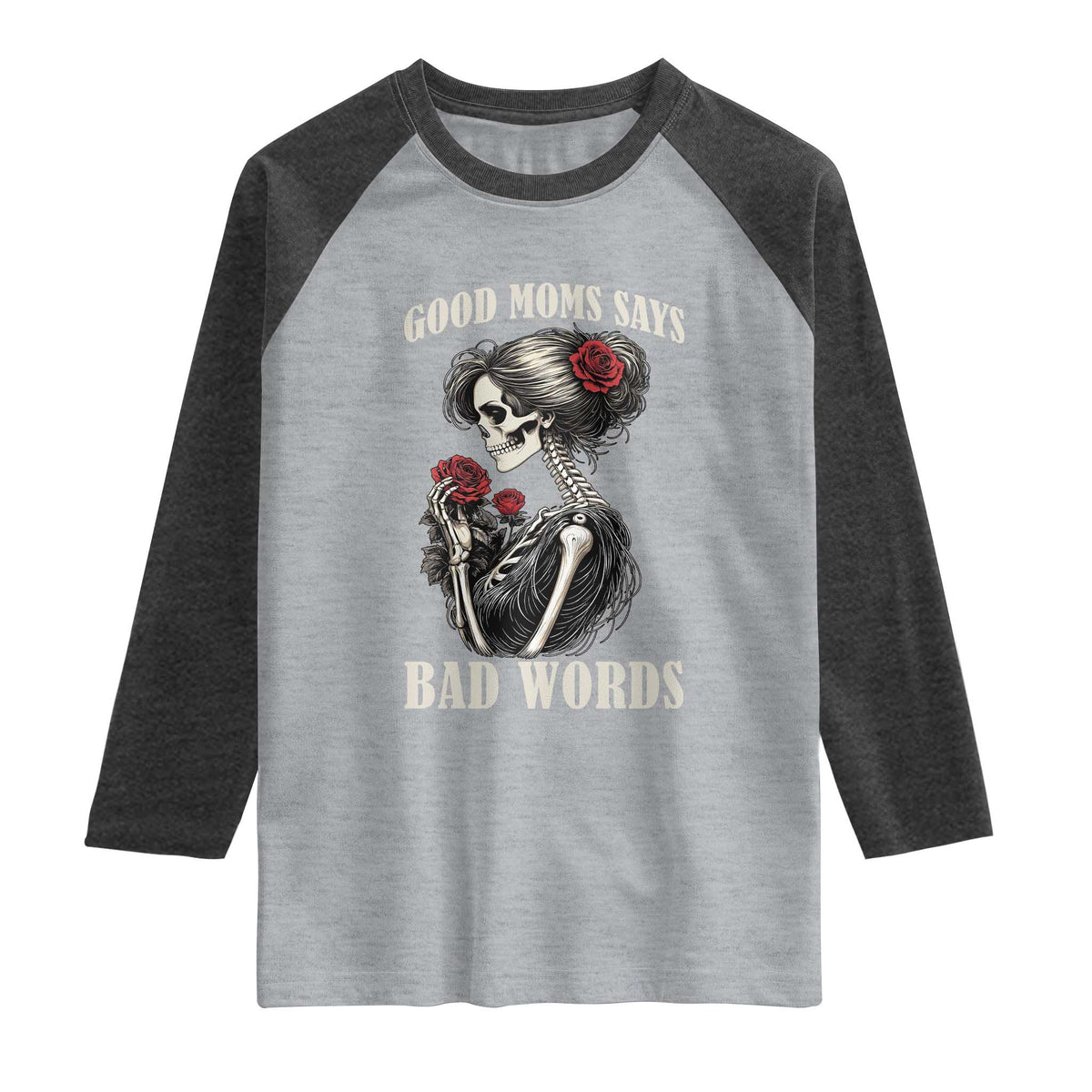 Good Moms Say Bad Words Raglan Shirt Funny Sarcastic Skeleton Mom Mother’s Day