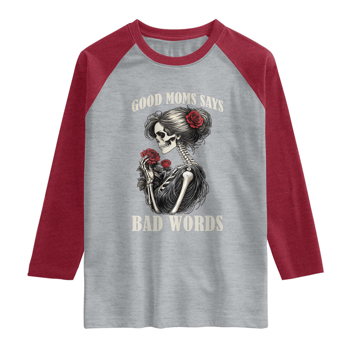 Good Moms Say Bad Words Raglan Shirt Funny Sarcastic Skeleton Mom Mother’s Day
