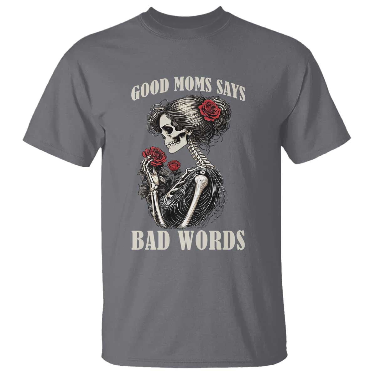 Good Moms Say Bad Words T Shirt Funny Sarcastic Skeleton Mom Mother’s Day